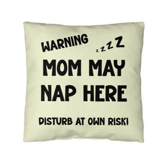 Warning: Mom May Nap Here, Disturb at Own Risk! – Funny Mom Pillow