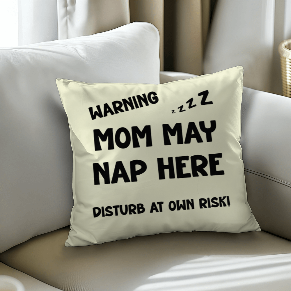 Warning: Mom May Nap Here, Disturb at Own Risk! – Funny Mom Pillow