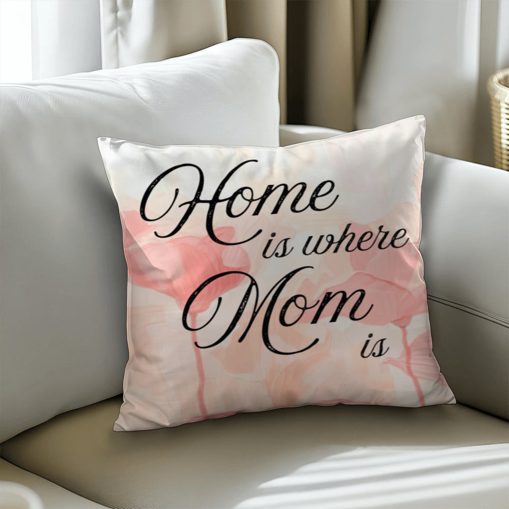 Home Is Where Mom Is – Soft Heartfelt Pillow Cover with Insert