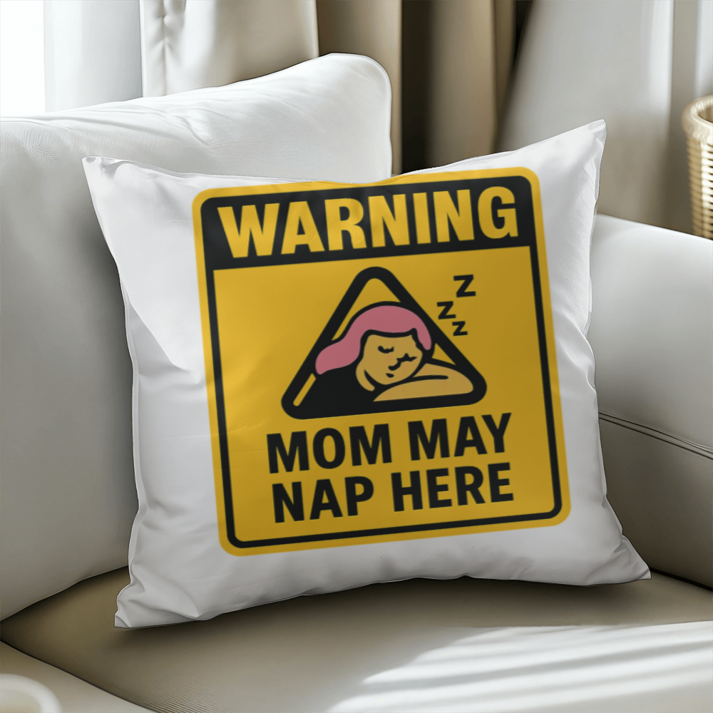 Warning: Mom May Nap Here – Funny Pillow For Mom