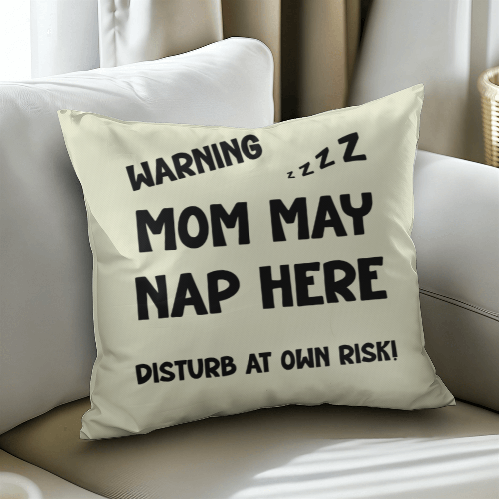 Warning: Mom May Nap Here, Disturb at Own Risk! – Funny Mom Pillow