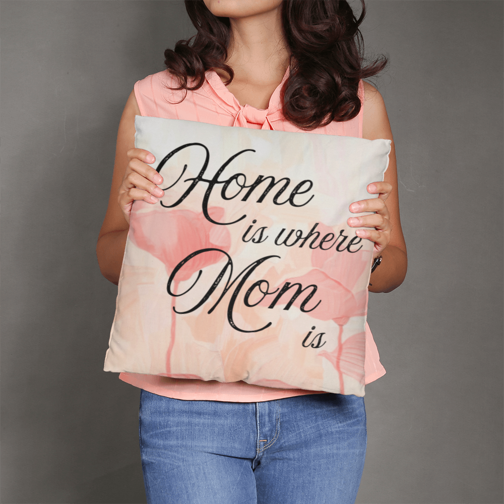 Home Is Where Mom Is – Soft Heartfelt Pillow Cover with Insert