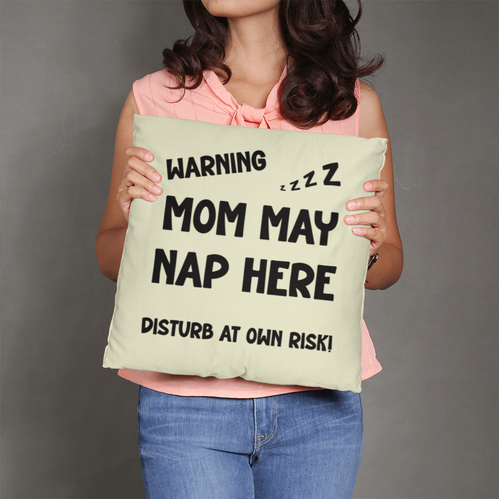 Warning: Mom May Nap Here, Disturb at Own Risk! – Funny Mom Pillow
