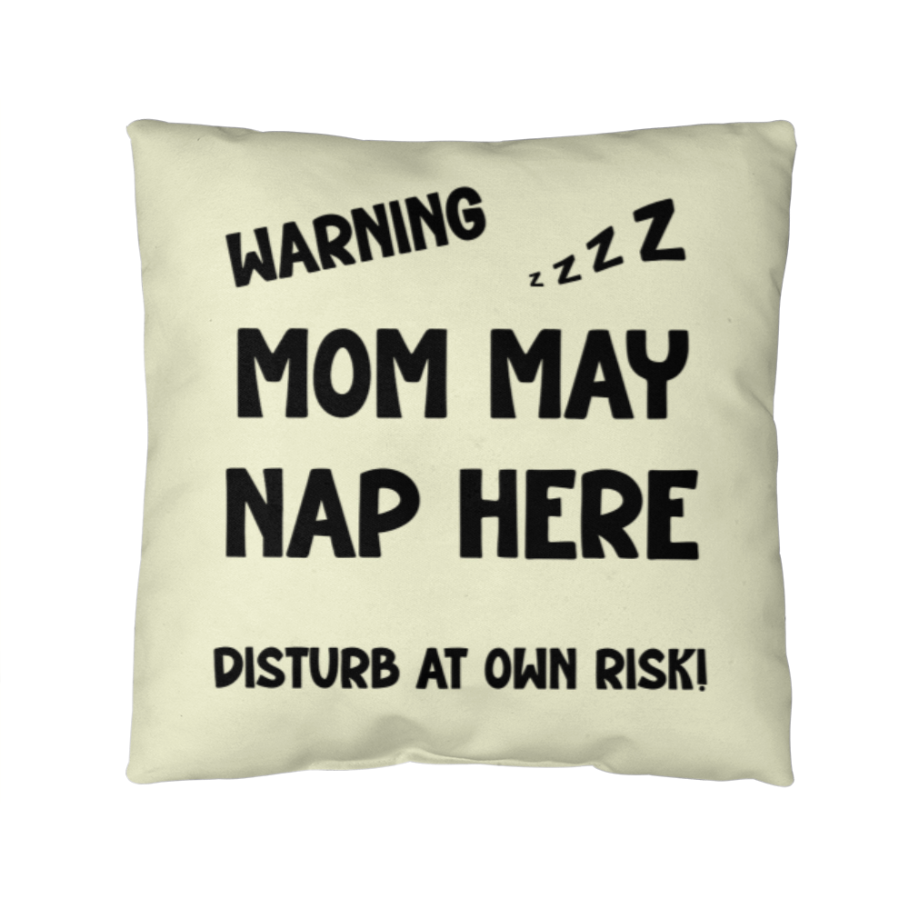 Warning: Mom May Nap Here, Disturb at Own Risk! – Funny Mom Pillow