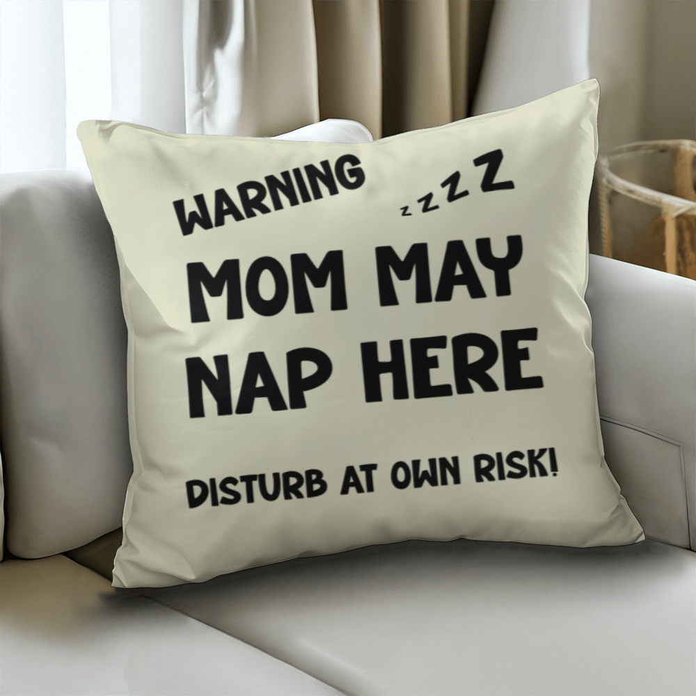 Warning: Mom May Nap Here, Disturb at Own Risk! – Funny Mom Pillow
