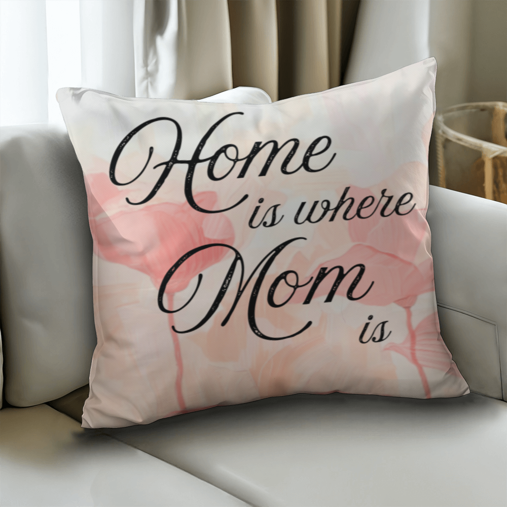 Home Is Where Mom Is – Soft Heartfelt Pillow Cover with Insert