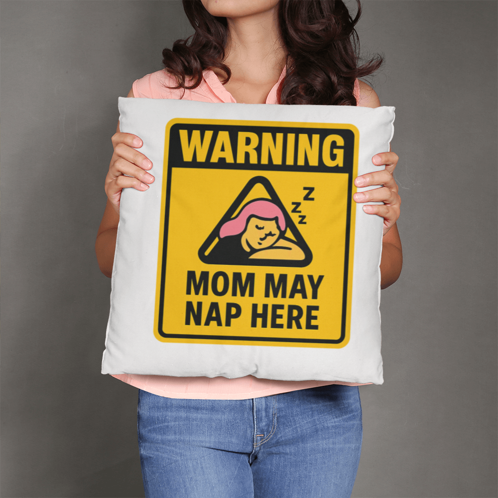 Warning: Mom May Nap Here – Funny Pillow For Mom