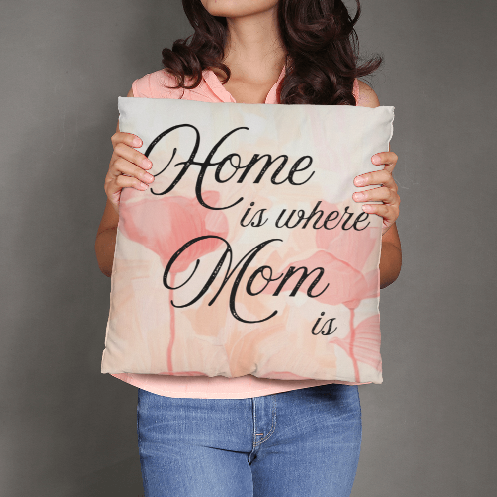 Home Is Where Mom Is – Soft Heartfelt Pillow Cover with Insert