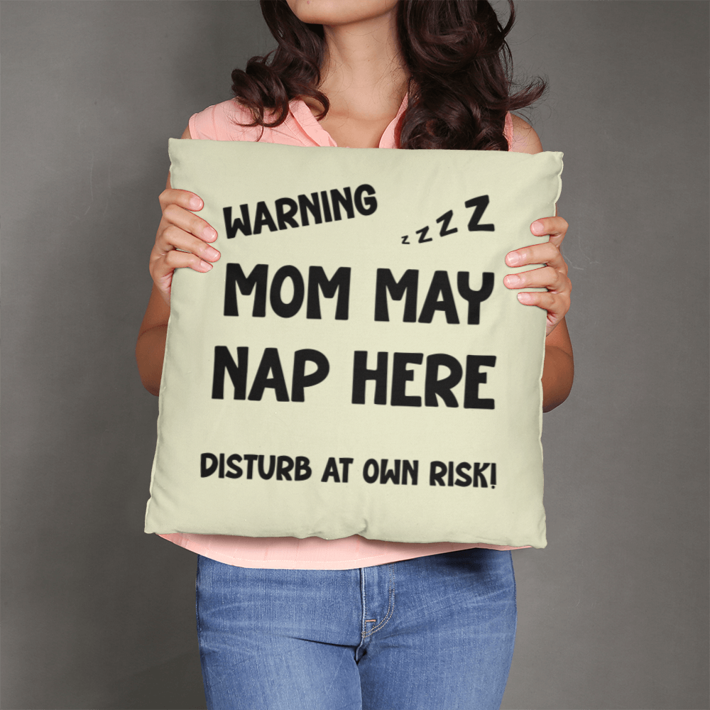 Warning: Mom May Nap Here, Disturb at Own Risk! – Funny Mom Pillow
