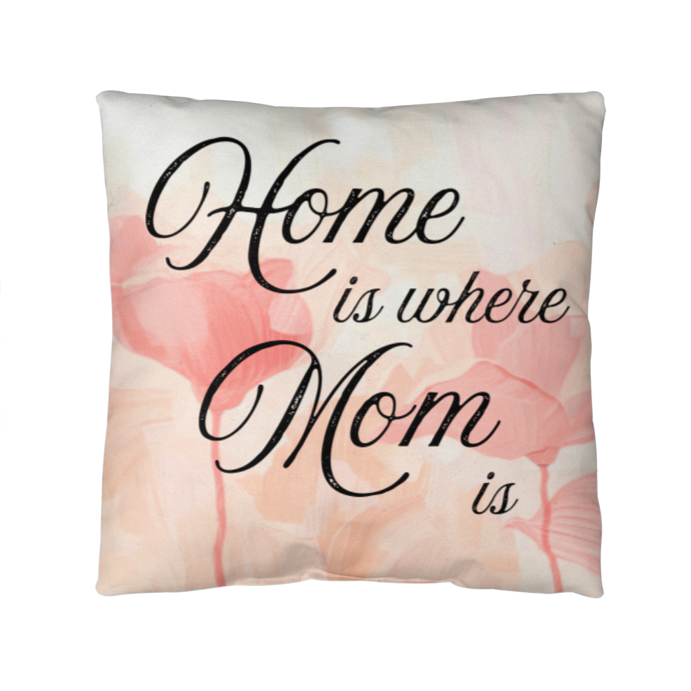 Home Is Where Mom Is – Soft Heartfelt Pillow Cover with Insert