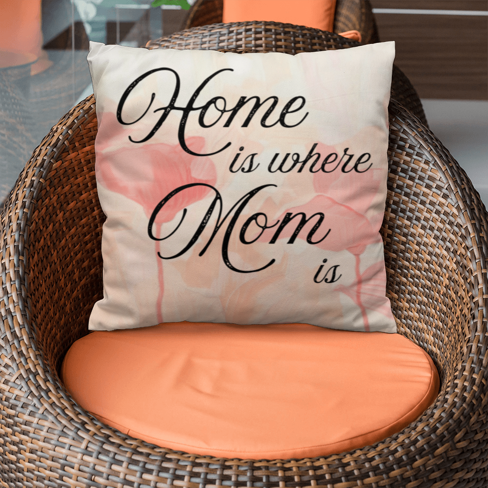 Home Is Where Mom Is – Soft Heartfelt Pillow Cover with Insert