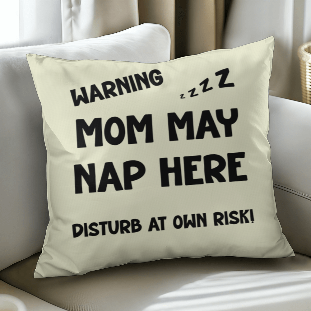 Warning: Mom May Nap Here, Disturb at Own Risk! – Funny Mom Pillow