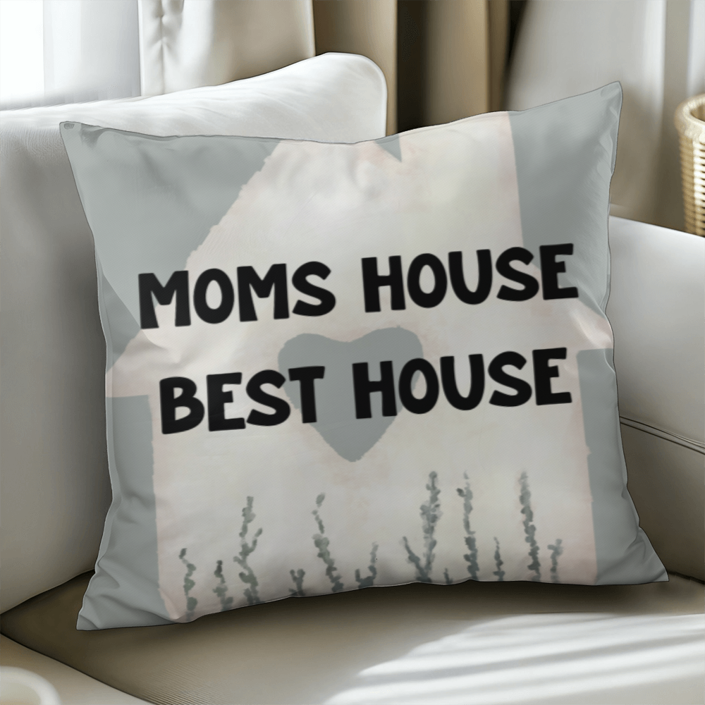 Mom's House Best House – Sweet Pillow For Mom