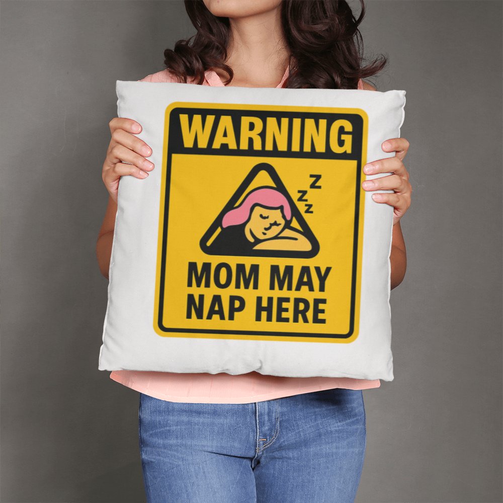 Warning: Mom May Nap Here – Funny Pillow For Mom