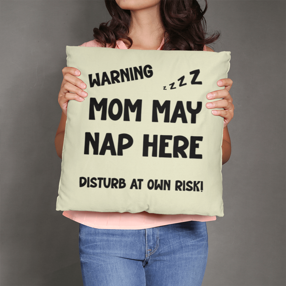 Warning: Mom May Nap Here, Disturb at Own Risk! – Funny Mom Pillow