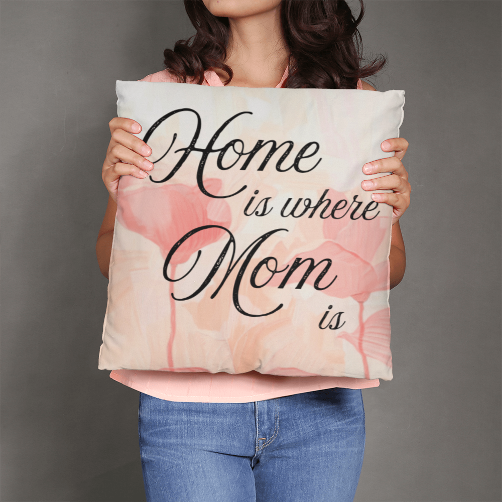 Home Is Where Mom Is – Soft Heartfelt Pillow Cover with Insert