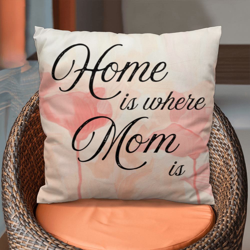Home Is Where Mom Is – Soft Heartfelt Pillow Cover with Insert