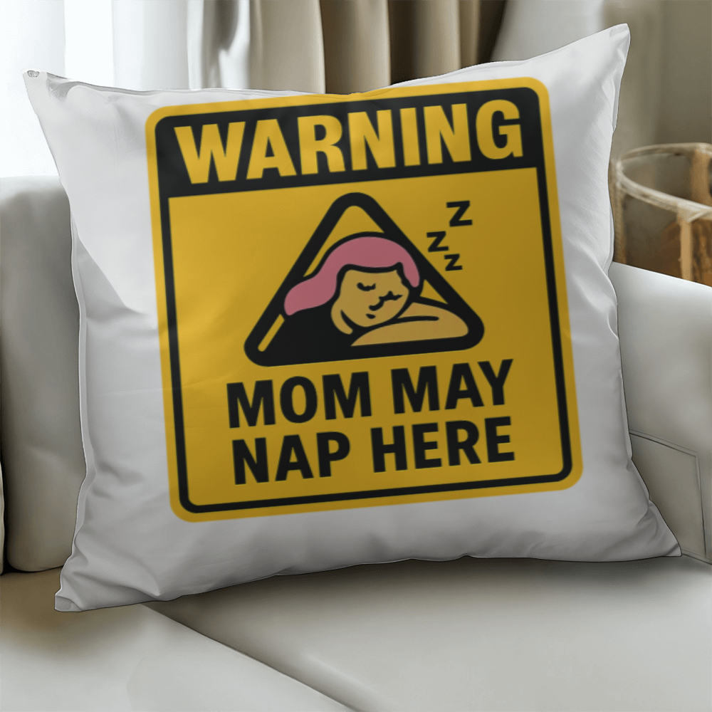 Warning: Mom May Nap Here – Funny Pillow For Mom