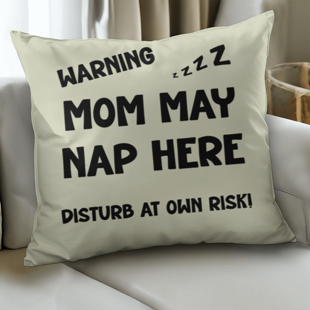 Warning: Mom May Nap Here, Disturb at Own Risk! – Funny Mom Pillow
