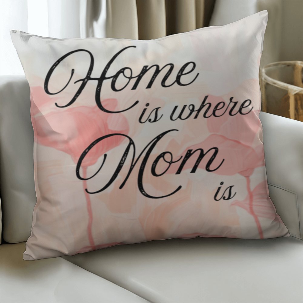 Home Is Where Mom Is – Soft Heartfelt Pillow Cover with Insert