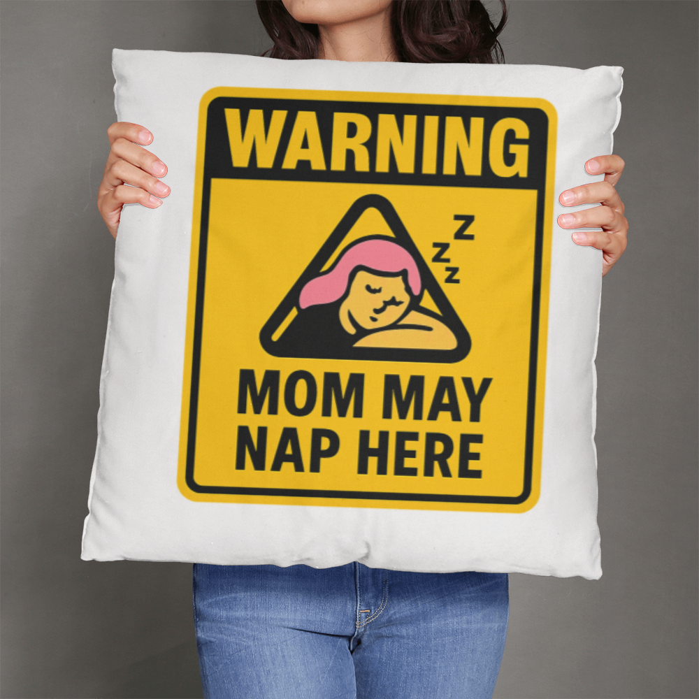 Warning: Mom May Nap Here – Funny Pillow For Mom