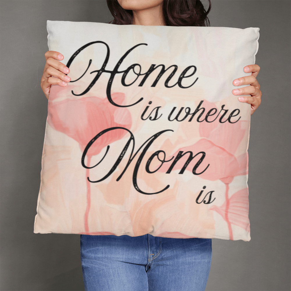 Home Is Where Mom Is – Soft Heartfelt Pillow Cover with Insert