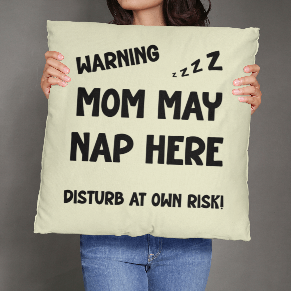 Warning: Mom May Nap Here, Disturb at Own Risk! – Funny Mom Pillow