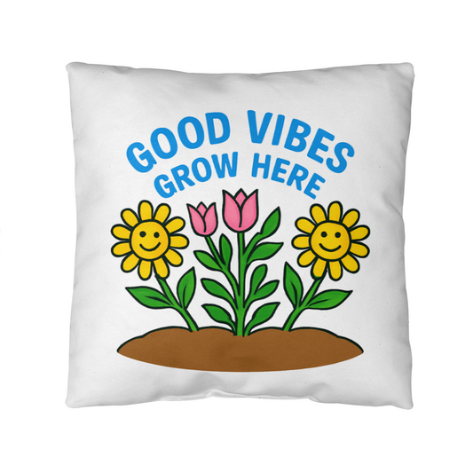 Good Vibes Grow Here – Fun Outdoor Garden Pillow