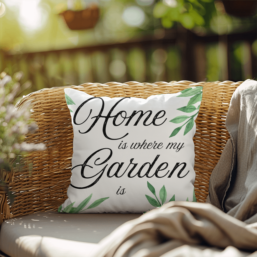 Home Is Where My Garden Is – Elegant Garden Pillow