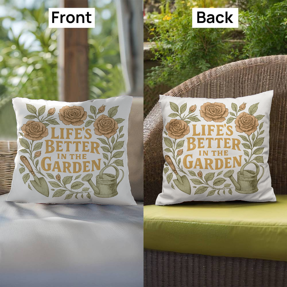 Life's Better in the Garden – Elegant Patio Pillow