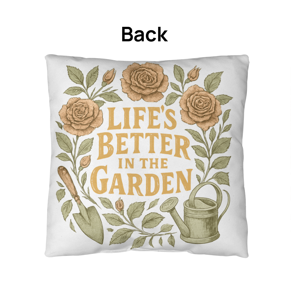 Life's Better in the Garden – Elegant Patio Pillow