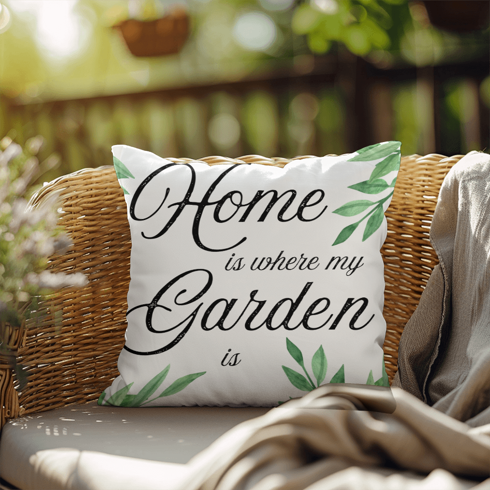 Home Is Where My Garden Is – Elegant Garden Pillow